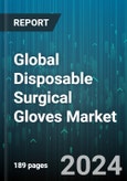 Global Disposable Surgical Gloves Market by Product (Natural Rubber Gloves, Nitrile Disposable Gloves, Vinyl Disposable Gloves), Form (Non-powdered Gloves, Powdered Gloves), Distribution, Application - Forecast 2024-2030- Product Image