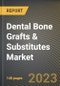 Dental Bone Grafts & Substitutes Market Research Report by Material Type, Application, End-user, State - United States Forecast to 2027 - Cumulative Impact of COVID-19 - Product Thumbnail Image