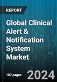 Global Clinical Alert & Notification System Market by Function Module (Chronic Care Management, Critical Lab Result, Device Messaging), End-User (Emergency Medical Services, Hospital Administrator & Support Staff, Hospital Contact Center), Deployment Mode - Forecast 2024-2030- Product Image