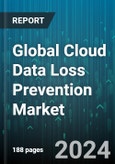 Global Cloud Data Loss Prevention Market by Component (Services, Solution), Organization Size (Large Enterprises, Small & Medium-Sized Enterprises), Vertical - Forecast 2024-2030- Product Image