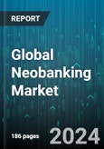 Global Neobanking Market by Account Type (Business Account, Savings Account), Application (Enterprises, Personal) - Forecast 2024-2030- Product Image