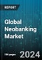 Global Neobanking Market by Account Type (Business Account, Savings Account), Application (Enterprises, Personal) - Forecast 2024-2030 - Product Thumbnail Image