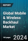 Global Mobile & Wireless Backhaul Market by Component (Equipment, Services), Network Technology (3G & 2G, 4G, 5G) - Forecast 2024-2030- Product Image
