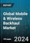 Global Mobile & Wireless Backhaul Market by Component (Equipment, Services), Network Technology (3G & 2G, 4G, 5G) - Forecast 2024-2030 - Product Thumbnail Image