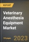 Veterinary Anesthesia Equipment Market Research Report by Product, by Animal Type, by End-Use, by State - United States Forecast to 2027 - Cumulative Impact of COVID-19 - Product Thumbnail Image
