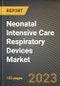 Neonatal Intensive Care Respiratory Devices Market Research Report by Device Type, End-User, State - Cumulative Impact of COVID-19, Russia Ukraine Conflict, and High Inflation - United States Forecast 2023-2030 - Product Image