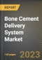 Bone Cement Delivery System Market Research Report by Type, by Application, by End User, by State - United States Forecast to 2027 - Cumulative Impact of COVID-19 - Product Image