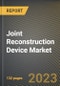 Joint Reconstruction Device Market Research Report by Type (Ankle Replacement, Digits Replacement, and Elbow Replacement), Application, State - United States Forecast to 2027 - Cumulative Impact of COVID-19 - Product Image