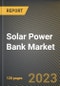 Solar Power Bank Market Research Report by Battery (Lithium Polymer and Lithium-ion), Type, State - United States Forecast to 2027 - Cumulative Impact of COVID-19 - Product Image