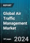 Global Air Traffic Management Market by Type (Air Traffic Control, Air Traffic Flow & Capacity Management, Air Traffic Services), Airport Class (Class A, Class B, Class C), Investment, Application, End User - Forecast 2024-2030 - Product Thumbnail Image