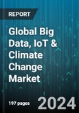 Global Big Data, IoT & Climate Change Market by Component (Data Cleaning & Aggregation, Data Collection Services, Data Integration), Field (Climate Services, Disaster Risk Reduction, Early Warning Systems), Data Collection Medium, Deployment, Application - Forecast 2024-2030- Product Image
