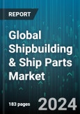 Global Shipbuilding & Ship Parts Market by Type (Container, Passenger, Vessel), End User (Defense, Logistics Companies) - Forecast 2024-2030- Product Image
