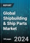 Global Shipbuilding & Ship Parts Market by Type (Container, Passenger, Vessel), End User (Defense, Logistics Companies) - Forecast 2024-2030 - Product Thumbnail Image