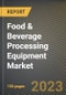 Food & Beverage Processing Equipment Market Research Report by End-product Form, Operation, Type, State - Cumulative Impact of COVID-19, Russia Ukraine Conflict, and High Inflation - United States Forecast 2023-2030 - Product Image