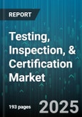 Testing, Inspection, & Certification Market by Product (Certification, Inspection, Testing), Sourcing Type (In-House, Outsourced), Technology, Organization Size, Application, End-User - Global Forecast 2025-2030- Product Image