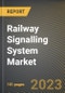 Railway Signalling System Market Research Report by Technology, Application Type, State - United States Forecast to 2027 - Cumulative Impact of COVID-19 - Product Image