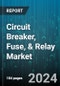 Circuit Breaker, Fuse, & Relay Market by Product, End User - Global Forecast 2025-2030 - Product Image
