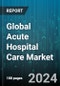 Global Acute Hospital Care Market by Type (Emergency Care, Prehospital Care, Short-Term Stabilization), Services (Coronary Care Unit (CCU), Intensive Care Unit (ICU), Neonatal Intensive Care Unit (NICU)), Facility - Forecast 2023-2030 - Product Image