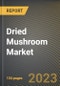 Dried Mushroom Market Research Report by Type (Candy Cap Mushrooms, Lobster Mushrooms, and Morel Mushrooms), Distribution Channel, Industry, State - United States Forecast to 2027 - Cumulative Impact of COVID-19 - Product Image