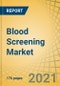Blood Screening Market by Product (Reagents & Kits, Instruments, Software), Technology (NAAT [Real-time PCR], ELISA [CLIA, FIA, CI], Rapid Tests, Western Blotting, NGS), and End User (Blood Banks, Hospitals, Laboratories) - Global Forecast to 2027 - Product Thumbnail Image