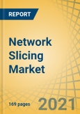 Network Slicing Market by Component, Application (Remote Monitoring, Supply Chain Management, Real-time Streaming, Network Monitoring), End User (BFSI, Manufacturing, Healthcare, Automotive, Retail, Transportation), and Geography-Global Forecast to 2027- Product Image