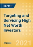 Targeting and Servicing High Net Worth (HNW) Investors - Strategies, Investment Behaviors, Investor Proclivities with regards to Risk, Loyalty, and Product Uptake- Product Image