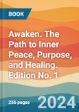 Awaken. The Path to Inner Peace, Purpose, and Healing. Edition No. 1- Product Image
