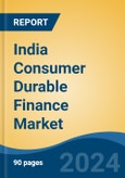 India Consumer Durable Finance Market By Type (Smart Phone, Washing Machine, Refrigerator, Air Conditioner, Laptop, and Others), By City (Tier 1, Tier 2, and Tier 3), By Region, Competition Forecast & Opportunities, FY2027- Product Image