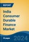 India Consumer Durable Finance Market, By Region, By Competition Forecast & Opportunities, 2019-2029 - Product Image