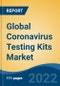 Global Coronavirus Testing Kits Market, By Type of Test (Molecular v/s Serological), By Use (Multiple Test vs Single Test), By Full Test Time, By Technology, By Specimen, By Mobility, By End Use, By Region, Competition, Forecast & Opportunities, 2017- 2027F - Product Image