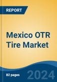 Mexico OTR Tire Market, By Application Type (Agriculture, Construction, Mining, Material Handling, Ports, Forestry), By Demand Category (Replacement, OEM), By Rim Size ,By Tire Construction, By Company and By Region, Competition Forecast & Opportunities, 2026- Product Image