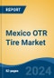 Mexico OTR Tire Market, By Application Type (Agriculture, Construction, Mining, Material Handling, Ports, Forestry), By Demand Category (Replacement, OEM), By Rim Size ,By Tire Construction, By Company and By Region, Competition Forecast & Opportunities, 2026 - Product Thumbnail Image