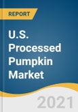 U.S. Processed Pumpkin Market Size, Share & Trends Analysis Report by Product (Dried, Puree, Concentrates), by Application (Bakery, Beverages, Snacks, Desserts, Baby Food), and Segment Forecasts, 2021-2028- Product Image
