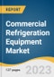 Commercial Refrigeration Equipment Market Size, Share & Trends Analysis Report By Product (Refrigerators & Freezers, Beverage Refrigeration), By Application, By System Type, By Capacity, By Region, And Segment Forecasts, 2023 - 2030 - Product Image
