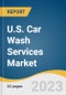 U.S. Car Wash Services Market Size, Share & Trends Analysis Report By Type (Tunnels, Roll-over/In-bay, Self-Service), By Mode Of Payment (Cash Payment, Cashless Payment), And Segment Forecasts, 2023 - 2030 - Product Image