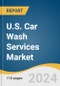 U.S. Car Wash Services Market Size, Share & Trends Analysis Report By Type (Tunnels, Roll-over/In-bay, Self-service), By Mode of Payment (Cash Payment, Cashless Payment), By Country, And Segment Forecasts, 2025 - 2030 - Product Image