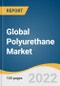 Global Polyurethane Market Size, Share & Trends Analysis Report by Product (Rigid Foam, Flexible Foam), by Application (Construction, Furniture & Interiors), by Region, and Segment Forecasts, 2022-2030 - Product Image