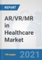 AR/VR/MR in Healthcare Market: Global Industry Analysis, Trends, Market Size, and Forecasts up to 2026 - Product Thumbnail Image