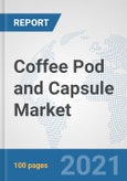 Coffee Pod and Capsule Market: Global Industry Analysis, Trends, Market Size, and Forecasts up to 2026- Product Image