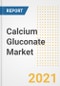 Calcium Gluconate Market Forecasts and Opportunities, 2021 - Trends, Outlook and Implications Across COVID Recovery Cases to 2028 - Product Thumbnail Image