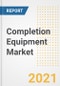 Completion Equipment Market Forecasts and Opportunities, 2021 - Trends, Outlook and Implications Across COVID Recovery Cases to 2028 - Product Image