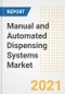 Manual and Automated Dispensing Systems Market Forecasts and Opportunities, 2021 - Trends, Outlook and Implications Across COVID Recovery Cases to 2028 - Product Image