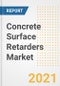 Concrete Surface Retarders Market Forecasts and Opportunities, 2021 - Trends, Outlook and Implications Across COVID Recovery Cases to 2028 - Product Image