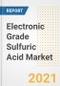 Electronic Grade Sulfuric Acid Market Forecasts and Opportunities, 2021 - Trends, Outlook and Implications Across COVID Recovery Cases to 2028 - Product Image