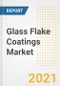 Glass Flake Coatings Market Forecasts and Opportunities, 2021 - Trends, Outlook and Implications Across COVID Recovery Cases to 2028 - Product Thumbnail Image