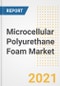 Microcellular Polyurethane Foam Market Forecasts and Opportunities, 2021 - Trends, Outlook and Implications Across COVID Recovery Cases to 2028 - Product Image