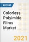 Colorless Polyimide Films Market Forecasts and Opportunities, 2021 - Trends, Outlook and Implications Across COVID Recovery Cases to 2028 - Product Image