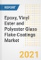 Epoxy, Vinyl Ester and Polyester Glass Flake Coatings Market Forecasts and Opportunities, 2021 - Trends, Outlook and Implications Across COVID Recovery Cases to 2028 - Product Thumbnail Image