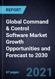 Global Command & Control Software Market Growth Opportunities and Forecast to 2030- Product Image