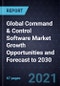 Global Command & Control Software Market Growth Opportunities and Forecast to 2030 - Product Image